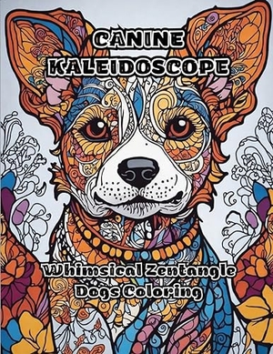 Colorzen. Canine Kaleidoscope - Whimsical Zentangle Dogs Coloring. ColorZen, 2023.