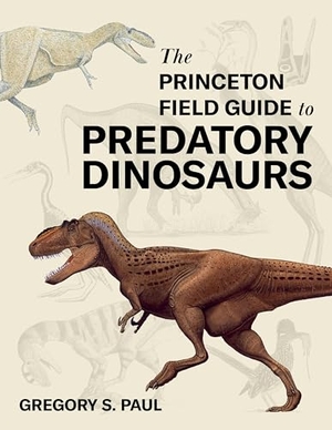 Paul, Gregory S.. The Princeton Field Guide to Predatory Dinosaurs. Princeton University Press, 2024.