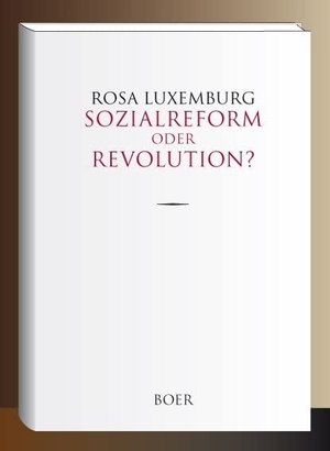 Luxemburg, Rosa. Sozialreform oder Revolution?. Boer, 2019.