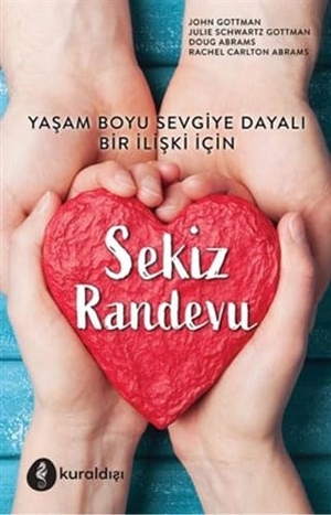 Gottman, John / Abrams, Doug et al. Sekiz Randevu - Yasam Boyu Sevgiye Dayali Bir Iliski Icin. Kuraldisi Yayincilik, 2020.