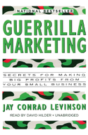 Guerrilla Marketing: Secrets for Making Big Profits from Your Small Business