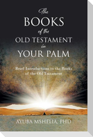 The Books of the Old Testament in Your Palm: Brief Introductions to the Books of the Old Testament