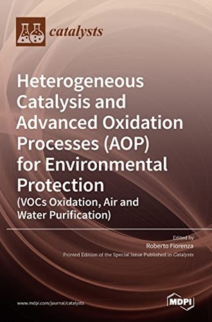 Fiorenza, Roberto (Hrsg.). Heterogeneous Catalysis and Advanced Oxidation Processes (AOP) for Environmental Protection (VOCs Oxidation, Air and Water Purification). MDPI AG, 2022.