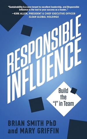 Smith, Brian / Mary Griffin. Responsible Influence - Build the I in Team. Made for Success Publishing, 2024.