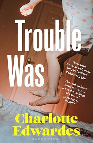 Edwardes, Charlotte. Trouble Was. Bloomsbury Publishing PLC, 2026.