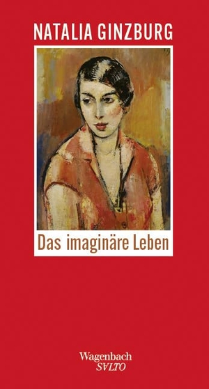 Ginzburg, Natalia. Das imaginäre Leben - Warum wir nicht so leben wie wir träumen und warum wir trotzdem träumen müssen. Wagenbach Klaus GmbH, 2024.