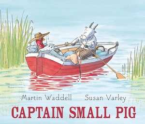 Waddell, Martin. Captain Small Pig. Candlewick Press (MA), 2017.