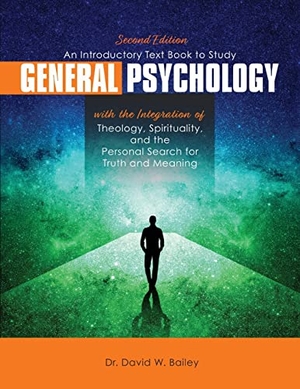Bailey. An Introductory Text Book to Study General Psychology with the Integration of Theology, Spirituality, and the Personal Search for Truth and Meaning. Kendall Hunt Publishing, 2021.