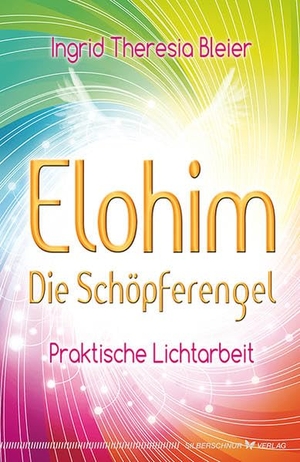 Bleier, Ingrid Theresia. Elohim - Die Schöpferengel - Praktische Lichtarbeit. Silberschnur Verlag Die G, 2015.