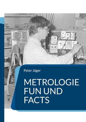 Jäger, Peter. Metrologie Fun und Facts - Spaß an Messtechnik. Books on Demand, 2023.