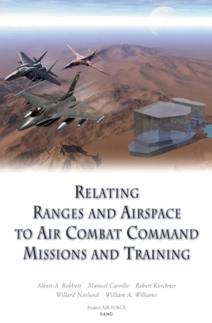 Robbert, Albert A / Carrillo, Manuel et al. Relating Ranges and Airspace to Air Combat Command Mission and Training Requirements. RAND Corporation, 2001.