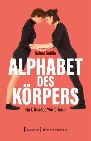 Guldin, Rainer. Alphabet des Körpers - Ein kritisches Wörterbuch. Transcript Verlag, 2026.