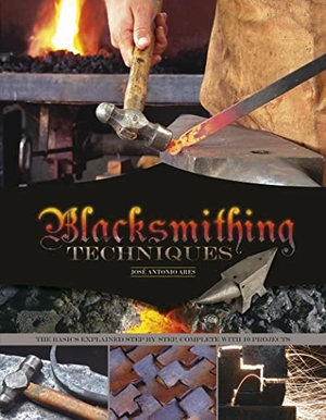 Ares, José Antonio. Blacksmithing Techniques - The Basics Explained Step by Step, Complete with 10 Projects. Schiffer Publishing, 2015.