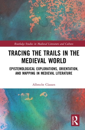 Classen, Albrecht. Tracing the Trails in the Medieval World - Epistemological Explorations, Orientation, and Mapping in Medieval Literature. Taylor & Francis Ltd (Sales), 2020.