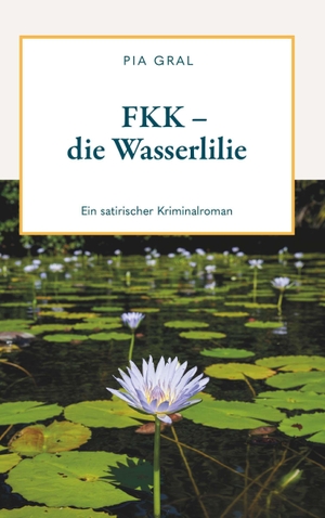 Gral, Pia. FKK - die Wasserlilie. Buchschmiede, 2026.