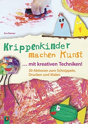 Danner, Eva. Krippenkinder machen Kunst - mit kreativen Techniken! - 50 Aktionen zum Schnippeln, Drucken und Malen. Verlag an der Ruhr GmbH, 2016.