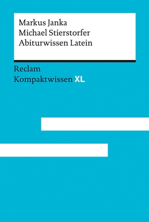 Janka, Markus / Michael Stierstorfer. Abiturwissen Latein - Kompaktwissen XL. Reclam Philipp Jun., 2023.