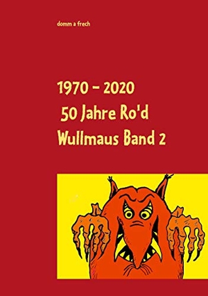 Soisson, Robert (Hrsg.). 1970 - 2020 50 Jahre Ro'd Wullmaus - Die vollständigen Texte Band 2. Books on Demand, 2020.