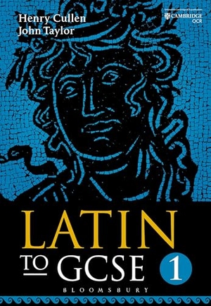 Taylor, John / Henry Cullen. Latin to GCSE Part 1. Bloomsbury Publishing PLC, 2016.