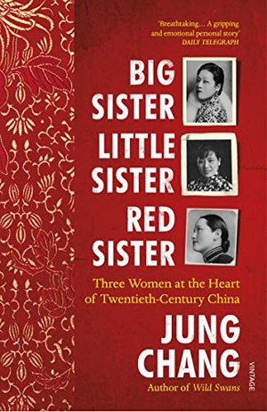 Chang, Jung. Big Sister, Little Sister, Red Sister - Three Women at the Heart of Twentieth-Century China. Random House UK Ltd, 2020.