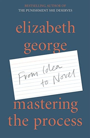 George, Elizabeth. Mastering the Process - From Idea to Novel. Hodder & Stoughton, 2020.