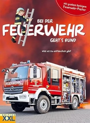 Bei der Feuerwehr geht's rund - mit großem farbigem Feuerwehr-Poster - Was es zu entdecken gibt. Edition XXL GmbH, 2018.