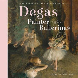 Rubin, Susan Goldman. Degas, Painter of Ballerinas. Abrams Appleseed, 2019.