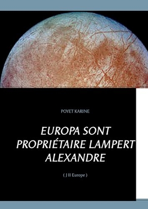 Poyet, Karine. Europa sont propriétaire Lampert Alexandre - ( J II Europe ). Books on Demand, 2015.