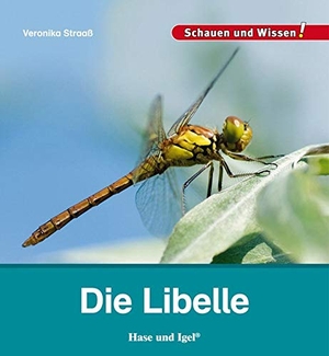 Straaß, Veronika. Die Libelle - Schauen und Wissen!. Hase und Igel Verlag GmbH, 2014.