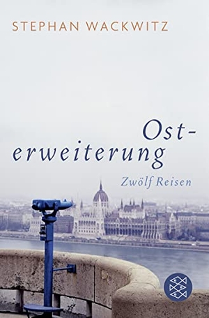 Wackwitz, Stephan. Osterweiterung - Zwölf Reisen. FISCHER Taschenbuch, 2010.