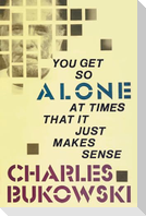 You Get So Alone at Times