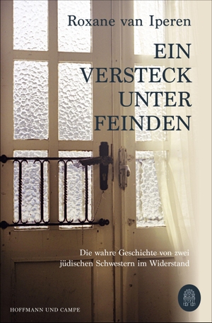 Iperen, Roxane van. Ein Versteck unter Feinden - Die wahre Geschichte von zwei jüdischen Schwestern im Widerstand. Hoffmann und Campe Verlag, 2021.