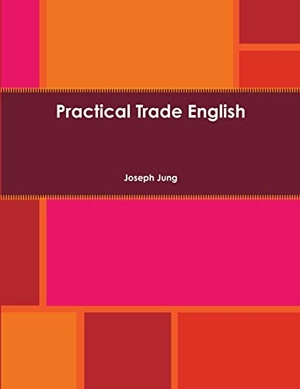 Jung, Joseph. Practical Trade English. Lulu.com, 2015.