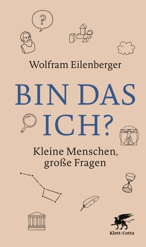 Eilenberger, Wolfram. Bin das ich? - Kleine Menschen, große Fragen. Klett-Cotta Verlag, 2021.