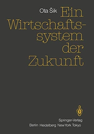 Sik, Ota. Ein Wirtschaftssystem der Zukunft. Springer Berlin Heidelberg, 1985.