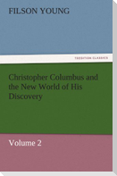 Christopher Columbus and the New World of His Discovery ¿ Volume 2