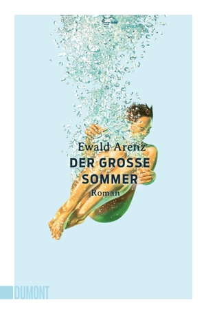 Arenz, Ewald. Der große Sommer - Roman. DuMont Buchverlag GmbH, 2022.
