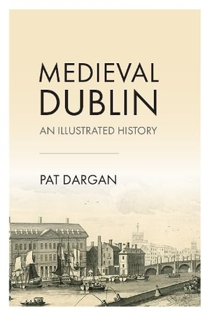 Dargan, Pat. Medieval Dublin - An Illustrated History. Wordwell, 2026.