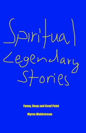 Wahlström, Myran / Myran Wahlstream. Spiritual Legendary Stories - Funny, deep and good points. Amazon Digital Services LLC - Kdp, 2026.