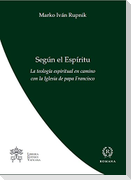 Según el espíritu : la teología espiritual en camino con la Iglesia del papa Francisco
