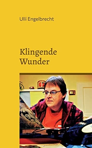 Engelbrecht, Ulli. Klingende Wunder - Die schönsten Rockstorys & Popgeschichten Band I. Books on Demand, 2023.