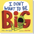 I Don't Want to Be Big