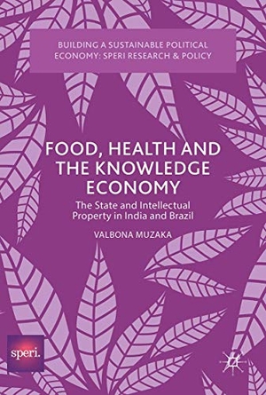 Muzaka, Valbona. Food, Health and the Knowledge Economy - The State and Intellectual Property in India and Brazil. Palgrave Macmillan UK, 2017.