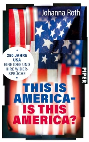 Roth, Johanna. This is America - is this America? - 250 Jahre USA: Eine Idee und ihre Widersprüche | Das große Porträt der USA zum 250. Jubiläum - Mythen, Konflikte und das amerikanische Versprechen. Piper Verlag GmbH, 2026.