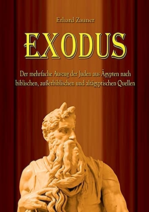 Zauner, Erhard. Exodus - Der mehrfache Auszug der Juden aus Ägypten nach biblischen, außerbiblischen und altägyptischen Quellen. Books on Demand, 2021.