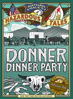 Hale, Nathan. Donner Dinner Party (Nathan Hale's Hazardous Tales #3) - A Pioneer Tale Volume 3. Abrams Fanfare, 2013.
