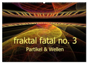 fraktal fatal no. 3 Partikel & Wellen (Wandkalender 2024 DIN A2 quer), CALVENDO Monatskalender