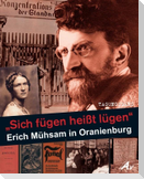 "Sich fügen heißt lügen" - Erich Mühsam in Oranienburg