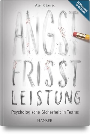 Janiec, Axel P.. Angst frisst Leistung - Psychologische Sicherheit in Teams. Hanser Fachbuchverlag, 2026.
