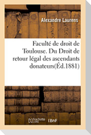 Faculté de droit de Toulouse. Du Droit de retour légal des ascendants donateurs